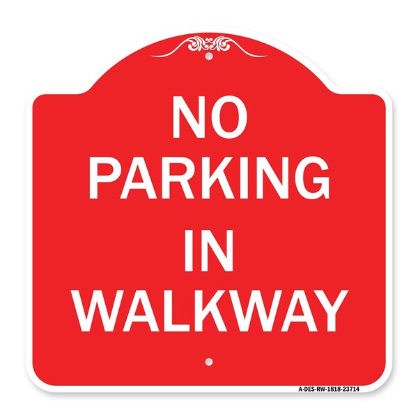 Signmission Designer Series Sign-No Parking in Walkway, Red & White Aluminum Sign, 18" x 18", RW-1818-23714 A-DES-RW-1818-23714 - main